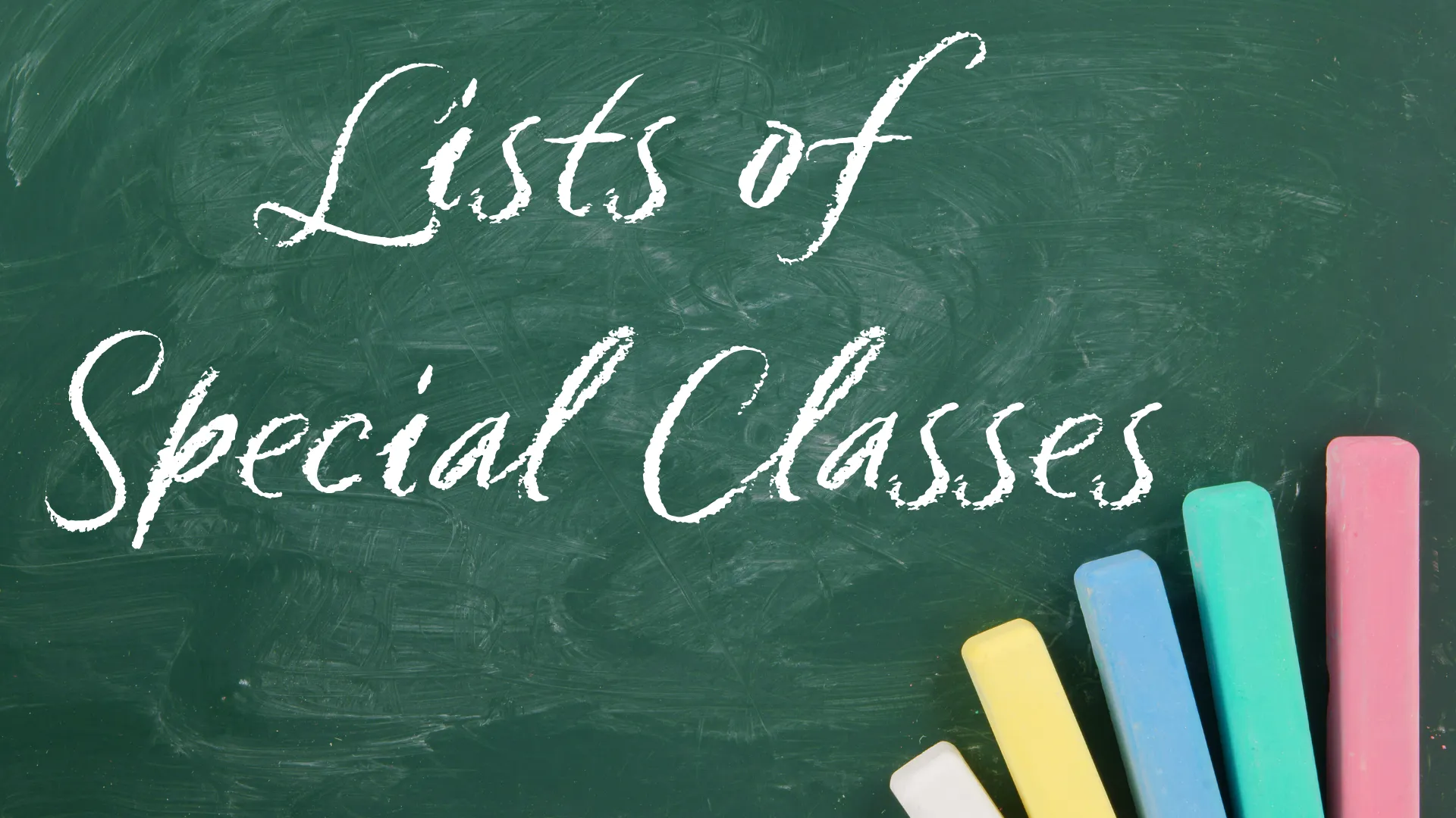 Lists of Special Classes" written on a chalkboard with several pieces of coloured chalk at the bottom right corner